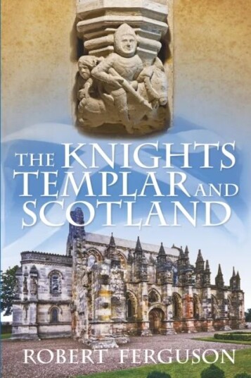 The Knights Templar And Scotland Av Robert Ferguson The Knights Templar And Scotland Av Robert Ferguson