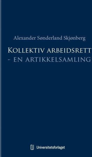 Kollektiv Arbeidsrett Av Alexander Sønderland Skjønberg Kollektiv Arbeidsrett Av Alexander Sønderland Skjønberg