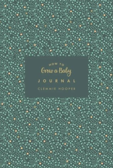 How To Grow A Baby Journal Av Clemmie Hooper
