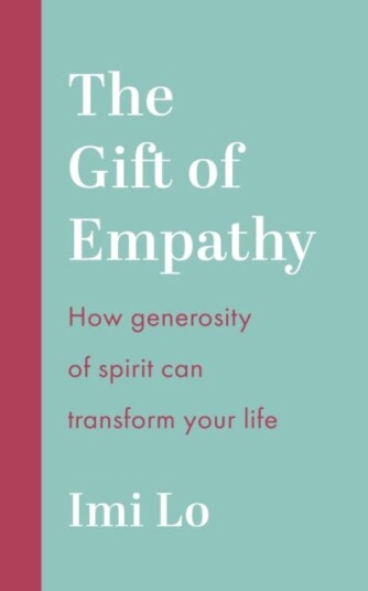 The Gift of Empathy How generosity of spirit can transform your life The Gift of Empathy How generosity of spirit can transform your life