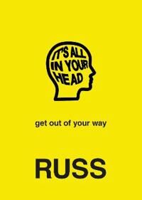 Russ IT'S ALL IN YOUR HEAD