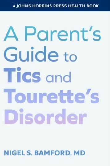 A Parent's Guide to Tics and Tourette's Disorder A Parent's Guide to Tics and Tourette's Disorder
