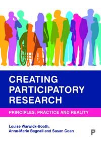 Creating Participatory Research Av Louise (Leeds Beckett University) Warwick-Booth, Anne-Marie (Leeds Beckett University) Bagnall, Susan (Leeds Becket