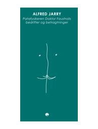 Jarry, Alfred Patafysikeren Doktor Faustrolls bedrifter og betragtninger (8791407893)