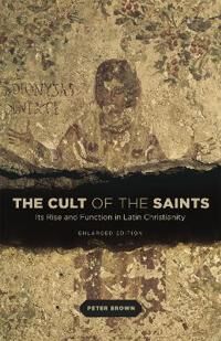 The Cult Of The Saints Av Peter Brown The Cult Of The Saints Av Peter Brown