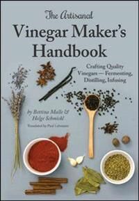 The Artisanal Vinegar Maker'S Handbook Av Bettina Malle, Helge Schmickl The Artisanal Vinegar Maker'S Handbook Av Bettina Malle, Helge Schmickl