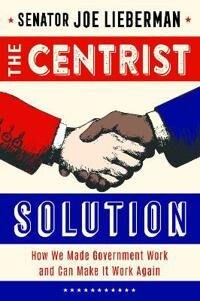 The Centrist Solution Av Senator Joe Lieberman
