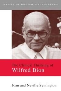 Symington Joan The Clinical Thinking of Wilfred Bion