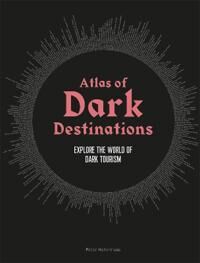 Atlas Of Dark Destinations Av Peter Hohenhaus