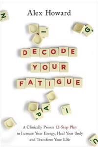 Decode Your Fatigue Av Alex Howard