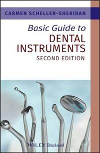 Basic Guide To Dental Instruments Av Carmen (Academic Chair At The School Of Health And Public Safety Sait Polytechnic Alberta Canada) Scheller-Sherid