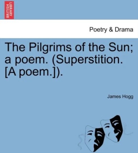 The Pilgrims Of The Sun; A Poem. (Superstition. [A Poem.]). Av Professor James Hogg