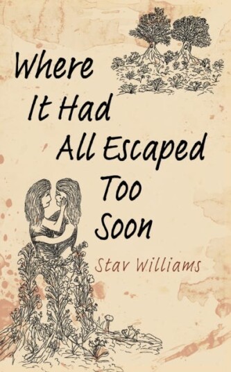 Where It Had All Escaped Too Soon Where It Had All Escaped Too Soon