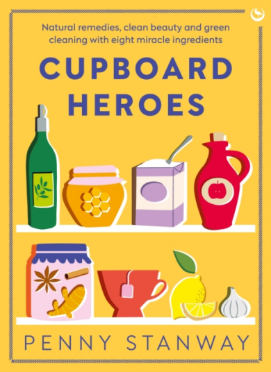 Cupboard Heroes  Natural remedies clean beauty and green cleaning with eight miracle ingredients