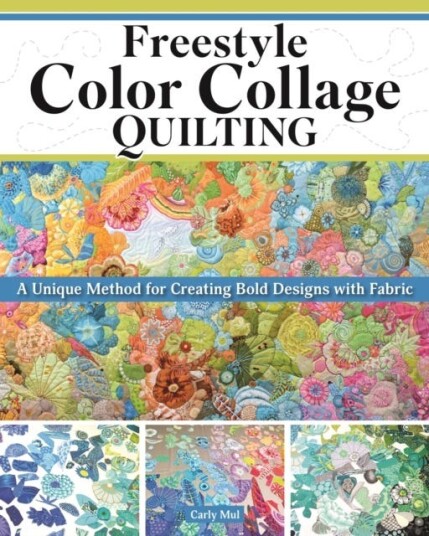 Freestyle Color Collage Quilting A Unique Method for Creating Bold Designs with Fabric Freestyle Color Collage Quilting A Unique Method for Creating Bold Designs with Fabric