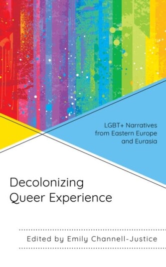 Decolonizing Queer Experience  LGBT+ Narratives from Eastern Europe and Eurasia