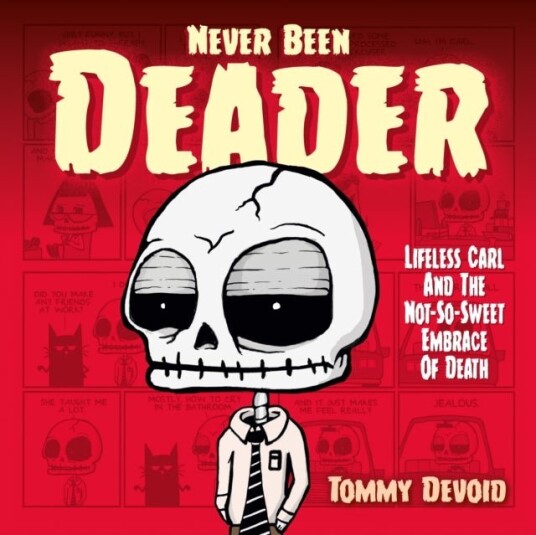 Never Been Deader: Lifeless Carl and the Not So Sweet Embrace of Death Never Been Deader: Lifeless Carl and the Not So Sweet Embrace of Death