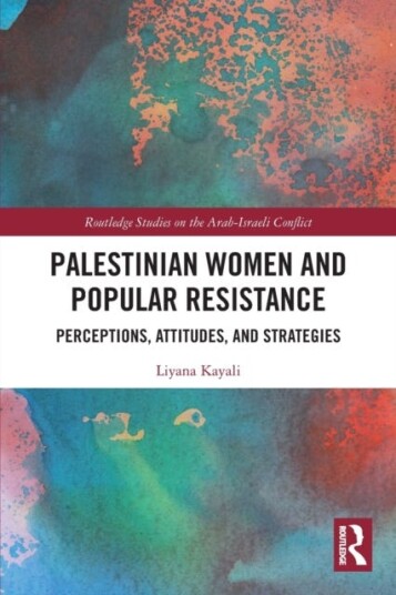 Palestinian Women and Popular Resistance Perceptions, Attitudes, and Strategies