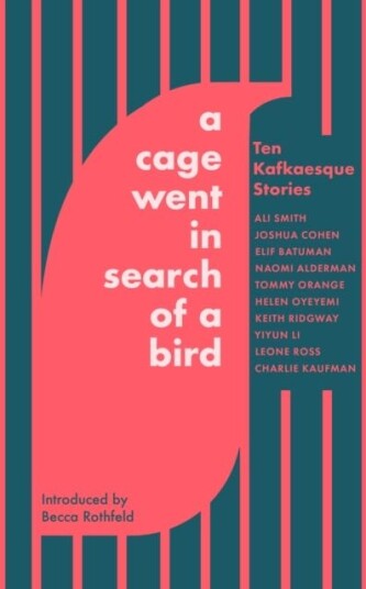 A Cage Went in Search of a Bird  Ten Kafkaesque Stories