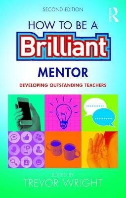How to be a Brilliant Mentor Developing Outstanding Teachers