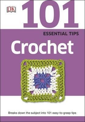 101 Essential Tips Crochet Breaks Down the Subject into 101 EasytoGrasp Tips
