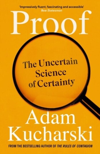 Proof The Uncertain Science of Certainty