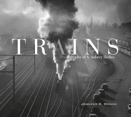 Trains: Photography of A. Aubrey Bodine Trains: Photography of A. Aubrey Bodine