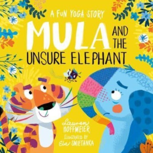 Mula and the Unsure Elephant: A Fun Yoga Story Mula and the Unsure Elephant: A Fun Yoga Story