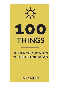 100 Things to Pick You Up When You're Feeling Down  Uplifting Quotes and Delightful Ideas to Make You Feel Good