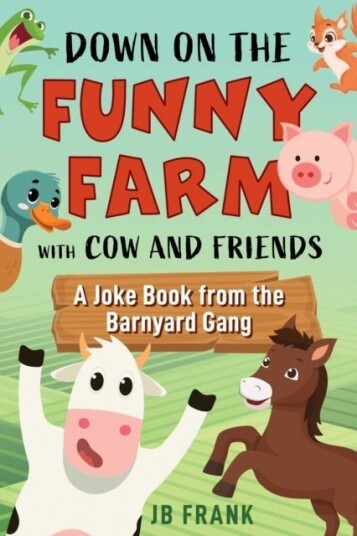 Down on the Funny Farm with Cow and Friends Down on the Funny Farm with Cow and Friends