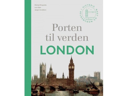 Porten Til Verden – London | Michael Bregnsbo, Lars Kjær Og Jørgen Sevaldsen | Språk: Dansk