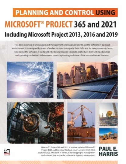 Planning and Control Using Microsoft Project 365 and 2021 Including 2019 2016 and 2013