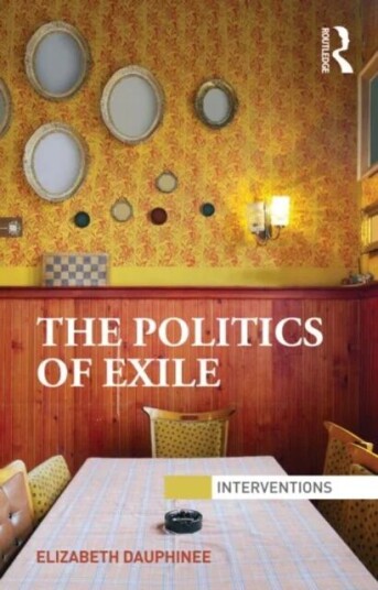 The Politics Of Exile Av Elizabeth (York University Canada) Dauphinee