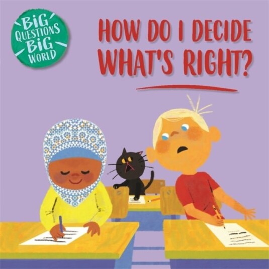 Big Questions Big World: How do I decide what's right? Big Questions Big World: How do I decide what's right?