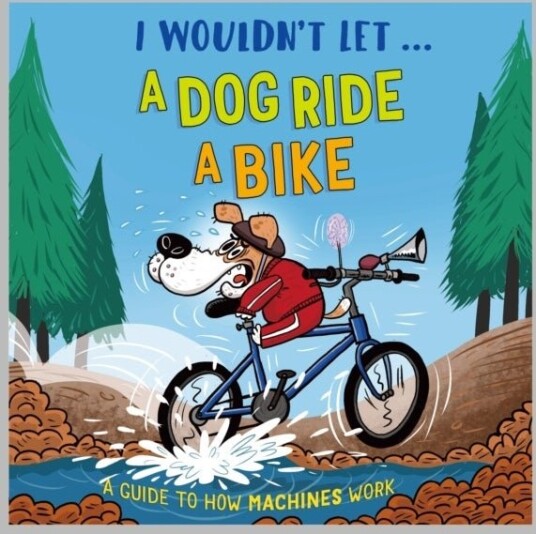 I Wouldn't Let a Dog Ride a Bike I Wouldn't Let a Dog Ride a Bike