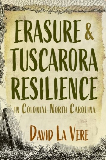 Erasure and Tuscarora Resilience in Colonial North Carolina Erasure and Tuscarora Resilience in Colonial North Carolina