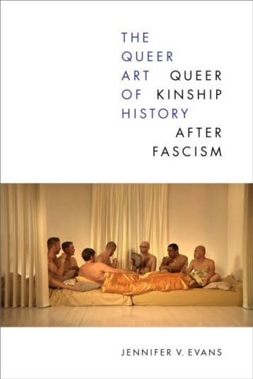The Queer Art of History Queer Kinship after Fascism