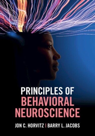 Principles Of Behavioral Neuroscience Av Jon C. (City College City University Of New York) Horvitz, Barry L. Jacobs