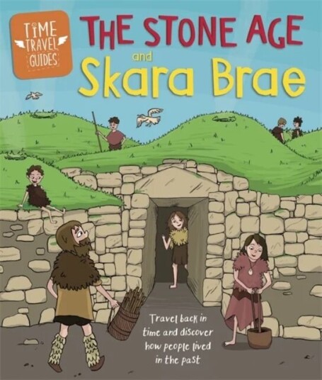 Time Travel Guides: The Stone Age And Skara Brae Av Ben Hubbard Time Travel Guides: The Stone Age And Skara Brae Av Ben Hubbard