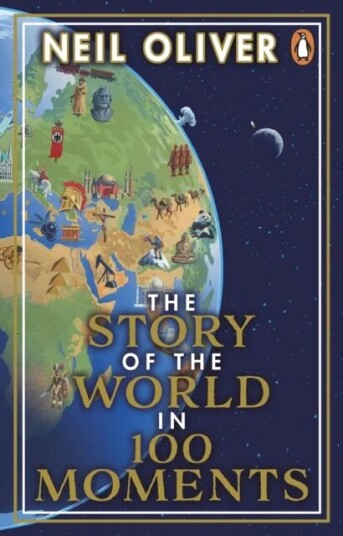 The Story Of The World In 100 Moments Av Neil Oliver