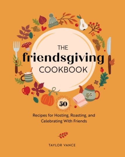 The Friendsgiving Cookbook Av Taylor Vance
