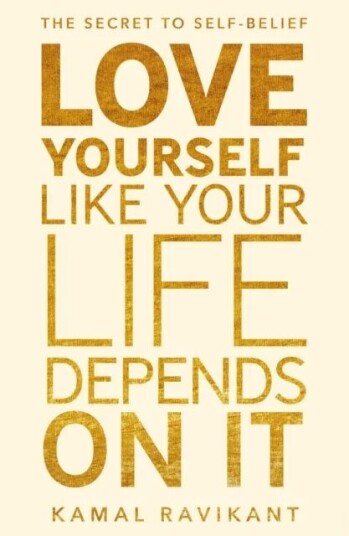 Love Yourself Like Your Life Depends On It Av Kamal Ravikant
