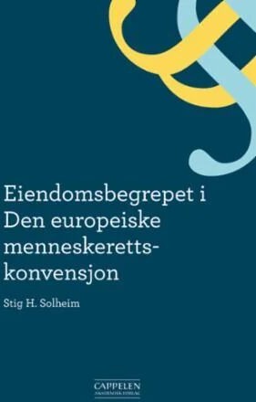Eiendomsbegrepet I Den Europeiske Menneskerettskonvensjon Av Stig H. Solheim
