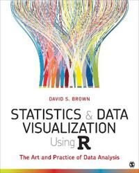 Statistics And Data Visualization Using R Av David S. (University Of Colorado Boulder Usa) Brown