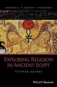 Quirke S Exploring Religion in Ancient Egypt