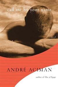 Call Me By Your Name Av André Aciman