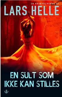 En Sult Som Ikke Kan Stilles Av Lars Helle