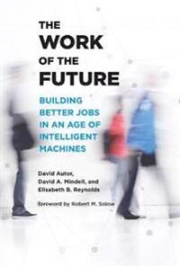 The Work Of The Future Av David H. Autor, David A. Mindell