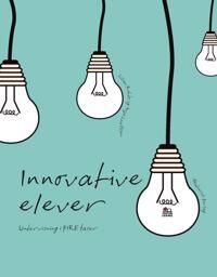 Rohde Lilian Innovative elever. Undervisning i FIRE faser