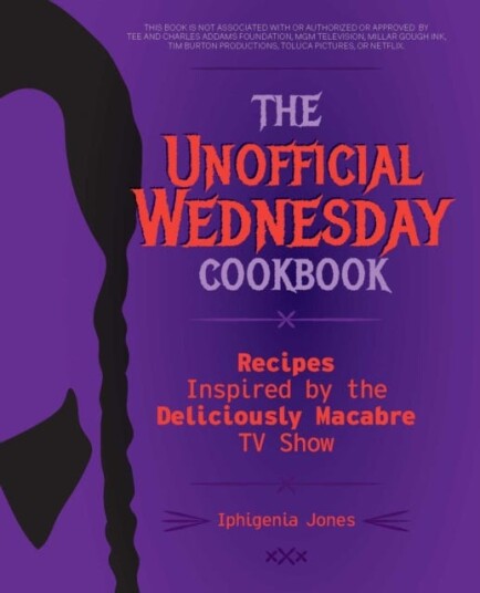 The Unofficial Wednesday Cookbook  Recipes Inspired by the Deliciously Macabre TV Show